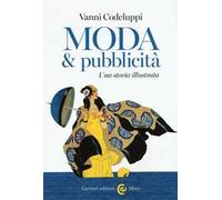 Moda & pubblicità. Una storia illustrata. Ediz. illustrata