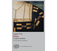 MODA. UN GIOCO SEDUTTIVO - FINK EUGEN, MATTEUCCI GIOVANNI (Curatore) - Einaudi