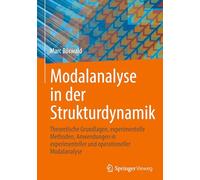 Modalanalyse in Der Strukturdynamik: Theoretische Grundlagen, Experimentelle Methoden, Anwendungen in Experimenteller Und Operationeller Modalanalyse