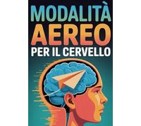 Modalità Aereo per il Cervello: Come spegnere l'overthinking, calmare l'ansia e sopravvivere alla scuola (senza impazzire).