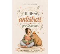 Modalità Capibara: Il libro antistress illustrato per le donne: umorismo, relax e attività zen. Un'idea regalo divertente per amiche, mamme e colleghe stanche di tutto