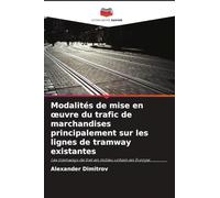 Modalités de mise en ¿uvre du trafic de marchandises principalement sur les lignes de tramway existantes: Les tramways de fret en milieu urbain en Europe