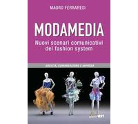 Modamedia. Nuovi scenari comunicativi del fashion system. Società, comunicazione e impresa