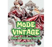 Mode Vintage Livre De Coloriage Inversé Pour Les Adultes: 34 Magnifiques Motifs D'aquarelle | Créativité, Inspiration, Attention, Méditation, Relaxation, Coloriage Anti-stress