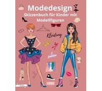Modedesign: Skizzenbuch für Kinder mit Modellfiguren/für Mädchen/Zeichnen von Kleidung, Haaren und Accessoires auf die Figuren der Models