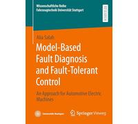 Model-Based Fault Diagnosis and Fault-Tolerant Control: An Approach for Automotive Electric Machines