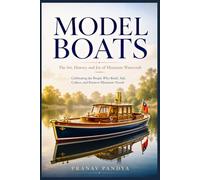 MODEL BOATS The Art, History, and Joy of Miniature Watercraft