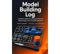 Model Building Log: A Scale Modeller's Notebook with 86 Build Records, Paint Logs, Project Tracker and Complete Reference