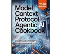 Model Context Protocol Agentic AI Cookbook: A Complete Project-Based Guide to Building Autonomous AI Agents with LangChain, LangGraph & Python