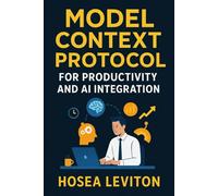 MODEL CONTEXT PROTOCOL FOR PRODUCTIVITY AND AI INTEGRATION: Learn how MCP streamlines context management, reduces errors, and accelerates AI-assisted development