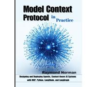 Model Context Protocol in Practice: Designing and Deploying Agentic, Context-Aware AI Systems with MCP, Python, LangChain, and LangGraph