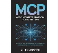 Model Context Protocol (MCP) for AI Systems AI Tool: Calling API Integration, File Systems, Workflow Automation, and Real-World AI Application Engineering