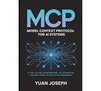 Model Context Protocol (MCP) for AI Systems AI Tool: Calling API Integration, File Systems, Workflow Automation, and Real-World AI Application Engineering: 2