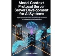 Model Context Protocol Server Development for AI Systems: Building MCP Infrastructure, Tool Integration Frameworks, and Context-Driven Automation