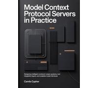Model Context Protocol Servers in Practice: Designing Intelligent -Aware Systems, Tool Integration Layers, and Scalable Modern Interfaces: 2