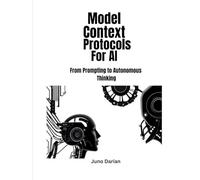 Model Context Protocols for AI: From Prompting to Autonomous Thinking