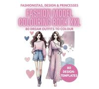 Model Fashionistas Princess XXL Colouring Book Fashion & Style Design for creative children: 80 Pages of Dream Outfits to colour for girls and boys from 4 to 10 years