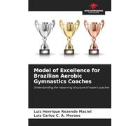 Model of Excellence for Brazilian Aerobic Gymnastics Coaches: Understanding the reasoning structure of expert coaches