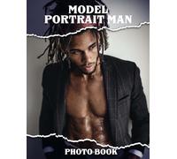 Model Portrait Man Photo Book: Masculine Pose Collection Pictures for Decor Room, Home | With 40 Images Pages for Fashion Admirers Gifts