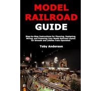 Model Train Guide: Step-by-Step Instructions for Planning, Designing, Wiring, and Powering Your Model Railroad Layout for Smooth and Lifelike Train Operation
