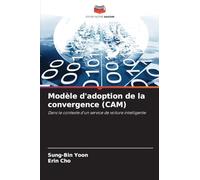 Modèle d'adoption de la convergence (CAM): Dans le contexte d'un service de voiture intelligente