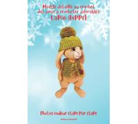 Modèle Détaillé au Crochet des Amis à Crocheter Adorables Lapin Hoppel: Photos étape par étape Difficulté - Moyenne