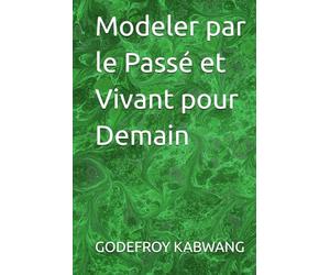 Modeler par le Passé et Vivant pour Demain