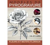 Modèles de Pyrogravure - Fleurs et Motifs Floraux: Une Collection d'illustrations Élégantes et Inspirantes pour tous niveaux.