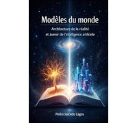 Modèles du monde. Architecture de la réalité et avenir de l'intelligence artificielle,