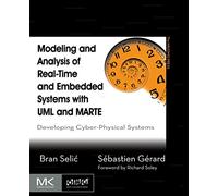 Modeling and Analysis of Real-Time and Embedded Systems with UML and MARTE: Developing Cyber-Physical Systems