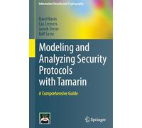 Modeling and Analyzing Security Protocols With Tamarin: A Comprehensive Guide