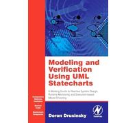 Modeling And Verification Using UML Statecharts: A Working Guide to Reactive System Design, Runtime Monitoring And Execution-Based Model Checking