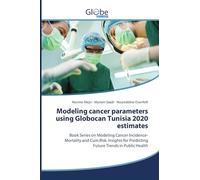 Modeling cancer parameters using Globocan Tunisia 2020 estimates: Book Series on Modeling Cancer Incidence-Mortality and Cum.Risk. Insights for Predicting Future Trends in Public Health