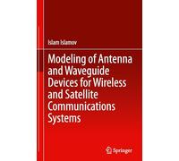Modeling of Antenna and Waveguide Devices for Wireless and Satellite Communications Systems