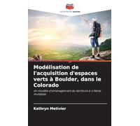 Modélisation de l'acquisition d'espaces verts à Boulder, dans le Colorado: Un modèle d'aménagement du territoire à critères multiples