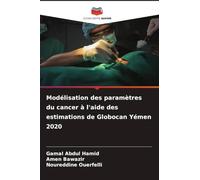 Modélisation des paramètres du cancer à l'aide des estimations de Globocan Yémen 2020
