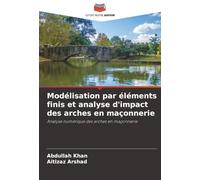 Modélisation par éléments finis et analyse d'impact des arches en maçonnerie: Analyse numérique des arches en maçonnerie