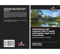 Modellazione agli elementi finiti e analisi dell'impatto degli archi in muratura: Analisi numerica degli archi in muratura