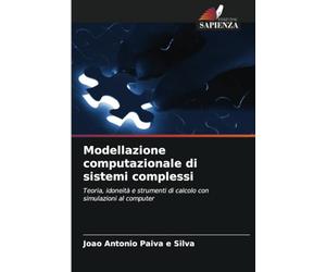 Modellazione computazionale di sistemi complessi: Teoria, idoneità e strumenti di calcolo con simulazioni al computer