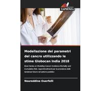 Modellazione dei parametri del cancro utilizzando le stime Globocan India 2018: Book Series on Modeling Cancer Incidence-Mortality and Cumulative ... delle tendenze future nel settore pubblico