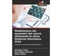 Modellazione dei parametri del cancro utilizzando le stime Globocan Mauritania 2018: Prospettive nel campo della sanità pubblica