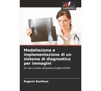 Modellazione e implementazione di un sistema di diagnostica per immagini: Un caso di studio utilizzando immagini DICOM
