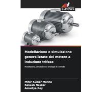 Modellazione e simulazione generalizzate del motore a induzione trifase: Modellazione, simulazione e strategie di controllo