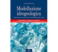 Modellazione idrogeologica. Guida agli strumenti teorici e pratici per la modellazione degli acquiferi