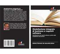Modellazione integrata di business e requisiti software: Identificazione dei requisiti software a partire dalla modellazione del business