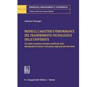 Modelli, caratteri e performance del trasferimento tecnologico delle università. Uno studio economico-aziendale multilivello delle determinanti di crescita e innovazione negli spin-off universitari