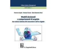 Modelli decisionali e comportamenti di acquisto. Una visione sistemica del consumatore nell'era digitale