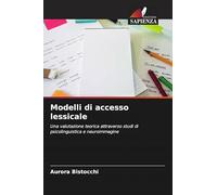 Modelli di accesso lessicale: Una valutazione teorica attraverso studi di psicolinguistica e neuroimmagine