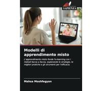 Modelli di apprendimento misto: L'apprendimento misto fonde l'e-learning con i metodi faccia a faccia, esplorando le strategie, le migliori pratiche e gli strumenti per l'efficacia.