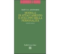 Modelli di attaccamento e sviluppo della personalità. Scritti scelti - Ain...